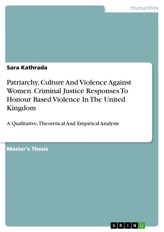 Patriarchy, Culture And Violence Against Women. Criminal Justice Responses To Honour Based Violence In The United Kingdom: A Qualitative, Theoretical And Empirical Analysis