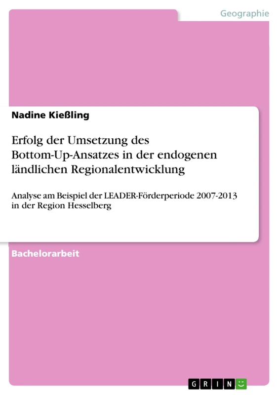 Erfolg der Umsetzung des Bottom-Up-Ansatzes in der endogenen ländlichen Regionalentwicklung: Analyse am Beispiel der LEADER-Förderperiode 2007-2013 in der Region Hesselberg