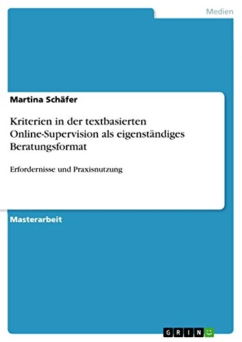 Kriterien in der textbasierten Online-Supervision als eigenständiges Beratungsformat: Erfordernisse und Praxisnutzung