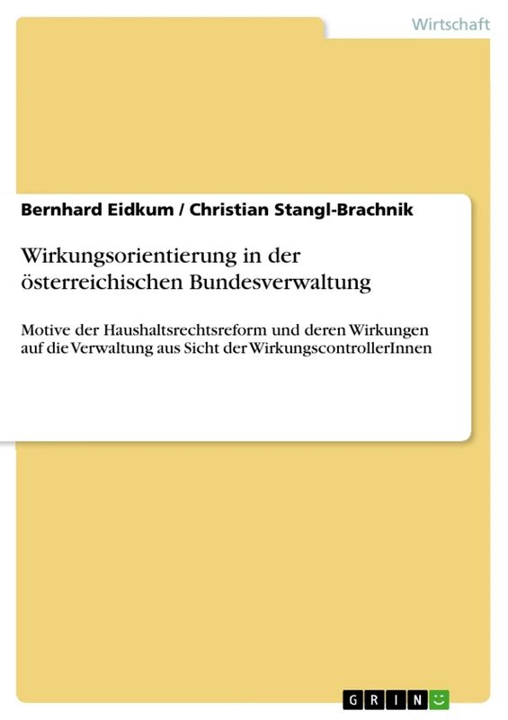 Wirkungsorientierung in der österreichischen Bundesverwaltung: Motive der Haushaltsrechtsreform und deren Wirkungen auf die Verwaltung aus Sicht der WirkungscontrollerInnen