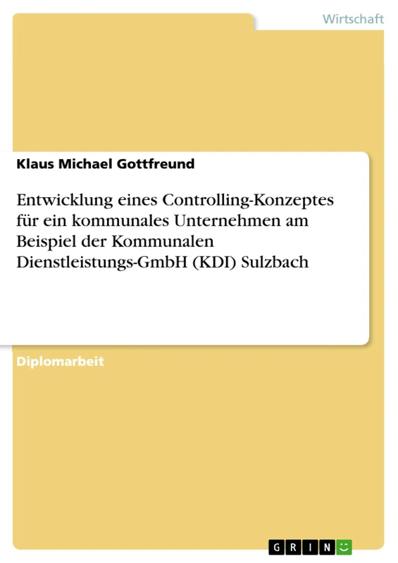 Entwicklung eines Controlling-Konzeptes für ein kommunales Unternehmen am Beispiel der Kommunalen Dienstleistungs-GmbH (KDI) Sulzbach