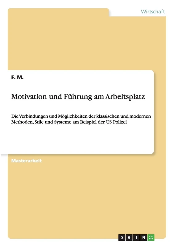 Motivation und Führung am Arbeitsplatz: Die Verbindungen und Möglichkeiten der klassischen und modernen Methoden, Stile und Systeme am Beispiel der US Polizei