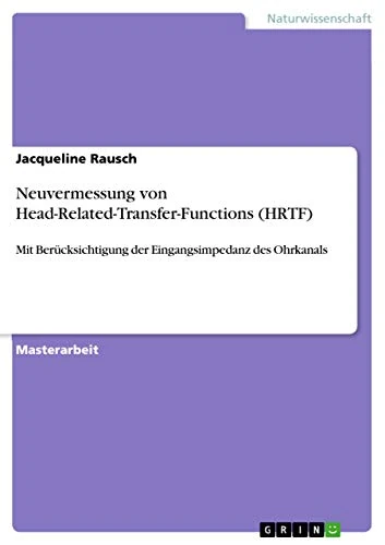 Neuvermessung von Head-Related-Transfer-Functions (HRTF): Mit Berücksichtigung der Eingangsimpedanz des Ohrkanals