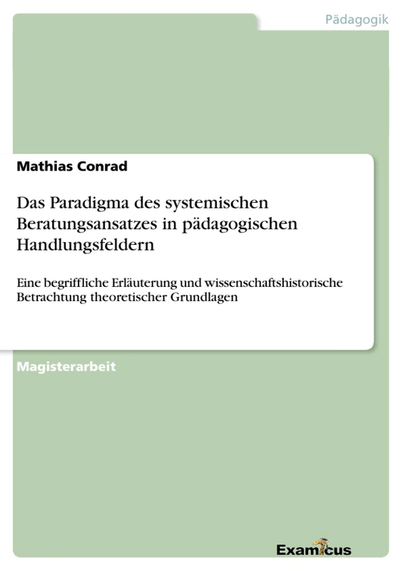Das Paradigma des systemischen Beratungsansatzes in pädagogischen Handlungsfeldern: Eine begriffliche Erläuterung und wissenschaftshistorische Betrachtung theoretischer Grundlagen - Image 1