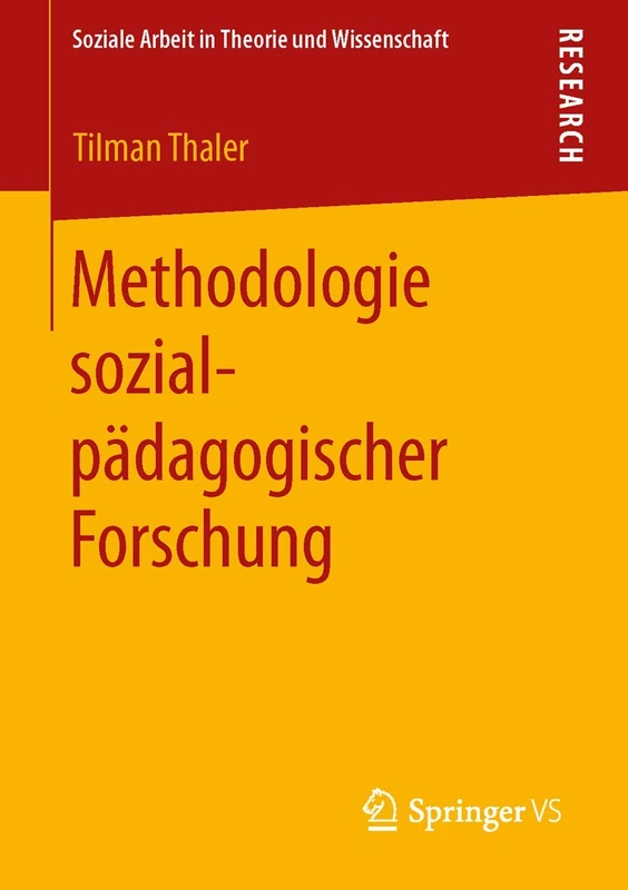 Methodologie sozialpädagogischer Forschung (Soziale Arbeit in Theorie und Wissenschaft)