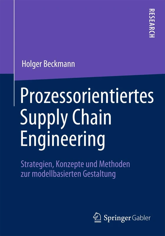 Prozessorientiertes Supply Chain Engineering: Strategien, Konzepte und Methoden zur modellbasierten Gestaltung