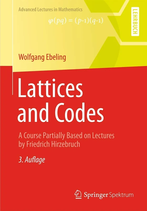 Lattices and Codes: A Course Partially Based on Lectures by Friedrich Hirzebruch (Advanced Lectures in Mathematics)