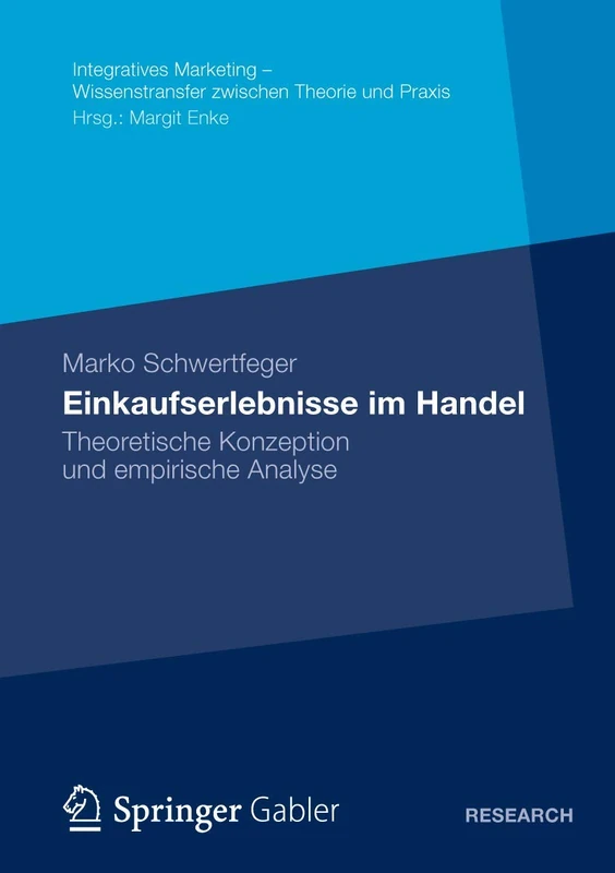 Einkaufserlebnisse im Handel: Theoretische Konzeption und empirische Analyse (Integratives Marketing - Wissenstransfer zwischen Theorie und Praxis)