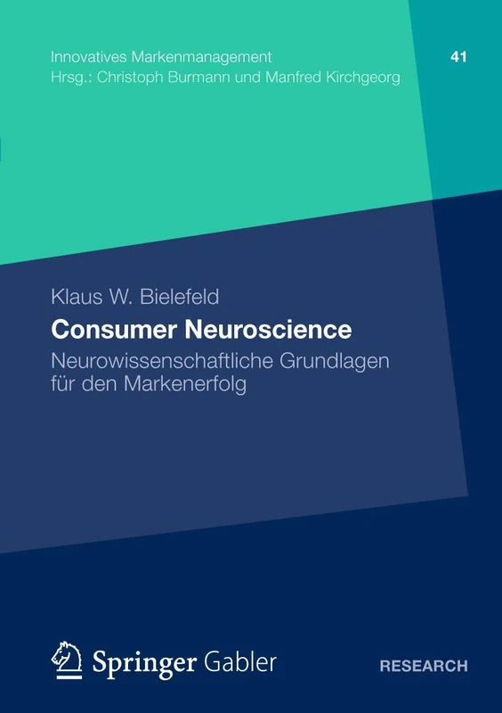 Consumer Neuroscience: Neurowissenschaftliche Grundlagen für den Markenerfolg: 41 (Innovatives Markenmanagement, 41)