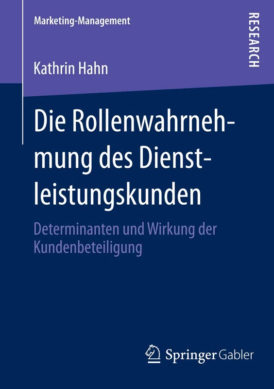 Die Rollenwahrnehmung des Dienstleistungskunden: Determinanten und Wirkung der Kundenbeteiligung (Marketing-Management)