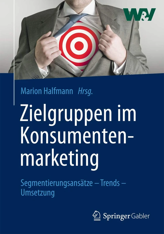 Zielgruppen im Konsumentenmarketing: Segmentierungsansätze – Trends – Umsetzung