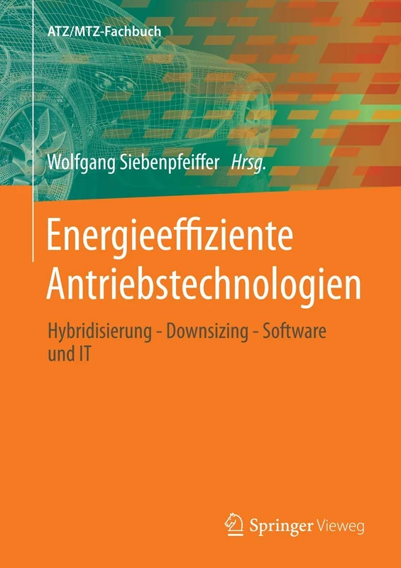 Energieeffiziente Antriebstechnologien: Hybridisierung - Downsizing - Software und IT (ATZ/MTZ-Fachbuch)