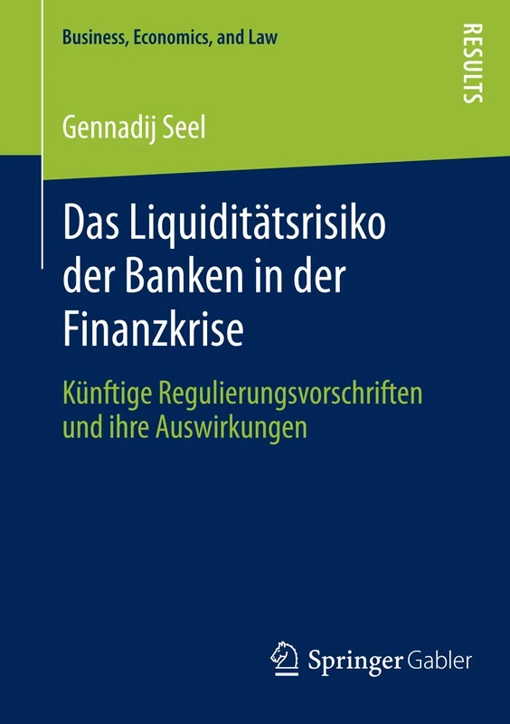 Das Liquiditätsrisiko der Banken in der Finanzkrise: Künftige Regulierungsvorschriften und ihre Auswirkungen (Business, Economics, and Law)