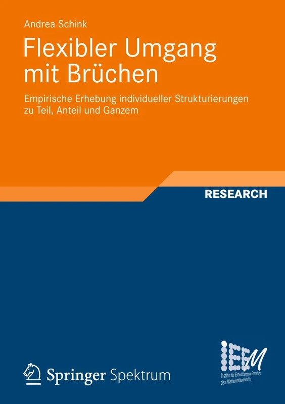 Flexibler Umgang mit Brüchen: Empirische Erhebung individueller Strukturierungen zu Teil, Anteil und Ganzem: 9 (Dortmunder Beiträge zur Entwicklung und Erforschung des Mathematikunterrichts, 9)