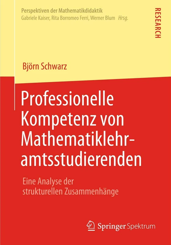 Professionelle Kompetenz von Mathematiklehramtsstudierenden: Eine Analyse der strukturellen Zusammenhänge: 4 (Perspektiven der Mathematikdidaktik, 4)