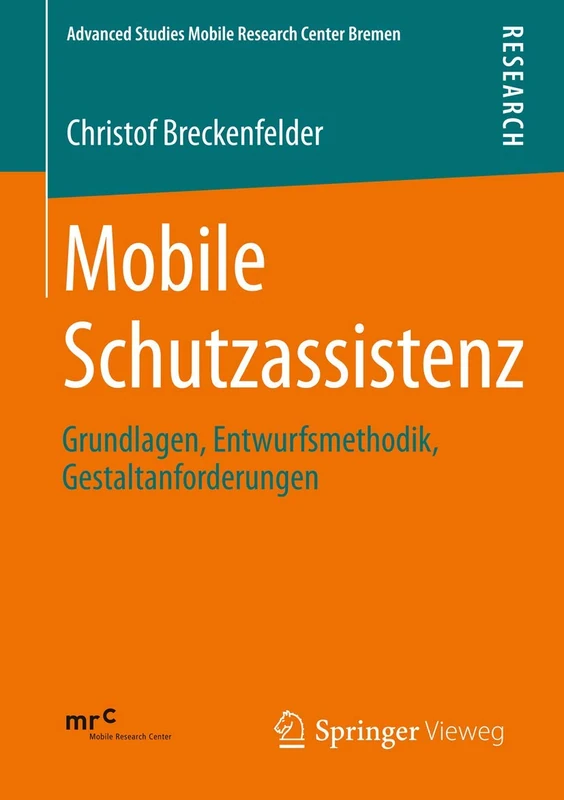 Mobile Schutzassistenz: Grundlagen, Entwurfsmethodik, Gestaltanforderungen: 2 (Advanced Studies Mobile Research Center Bremen, 2)