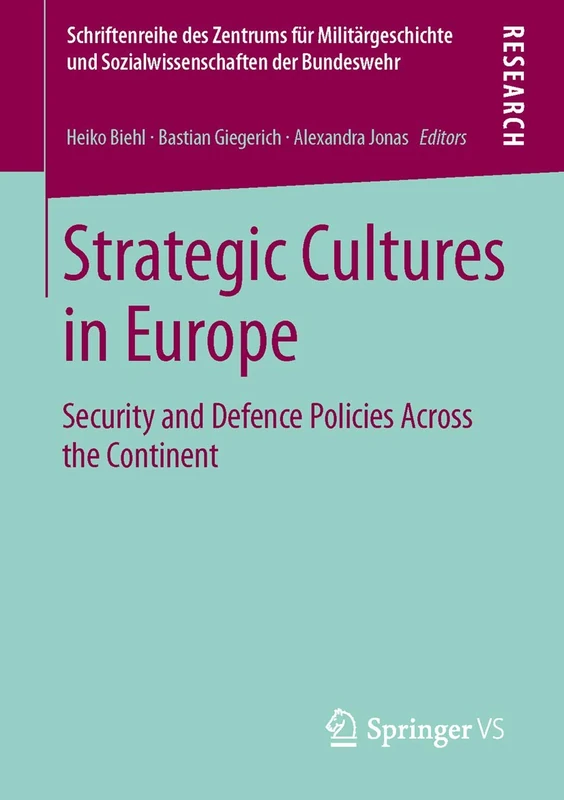 Strategic Cultures in Europe: Security and Defence Policies Across the Continent: 13 (Schriftenreihe des Zentrums für Militärgeschichte und Sozialwissenschaften der Bundeswehr)