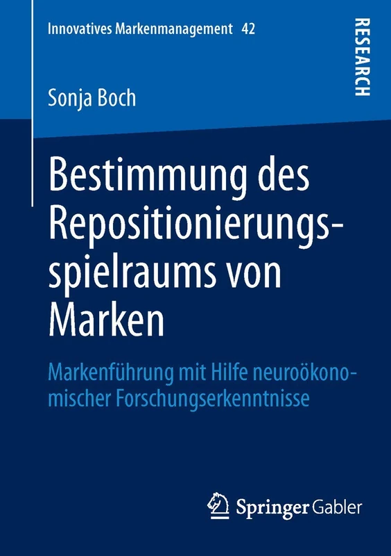 Bestimmung des Repositionierungsspielraums von Marken: Markenführung mit Hilfe neuroökonomischer Forschungserkenntnisse: 42 (Innovatives Markenmanagement, 42)