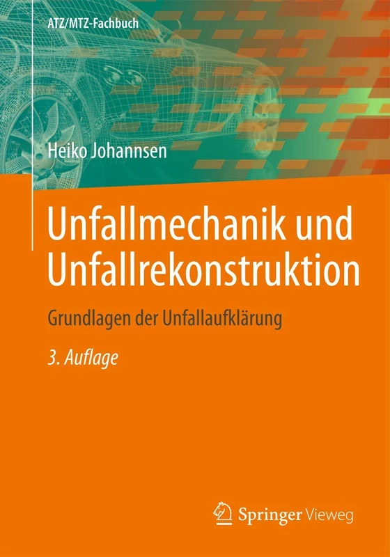 Unfallmechanik und Unfallrekonstruktion: Grundlagen der Unfallaufklärung (ATZ/MTZ-Fachbuch)