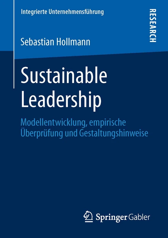 Sustainable Leadership: Modellentwicklung, empirische Überprüfung und Gestaltungshinweise (Integrierte Unternehmensführung)