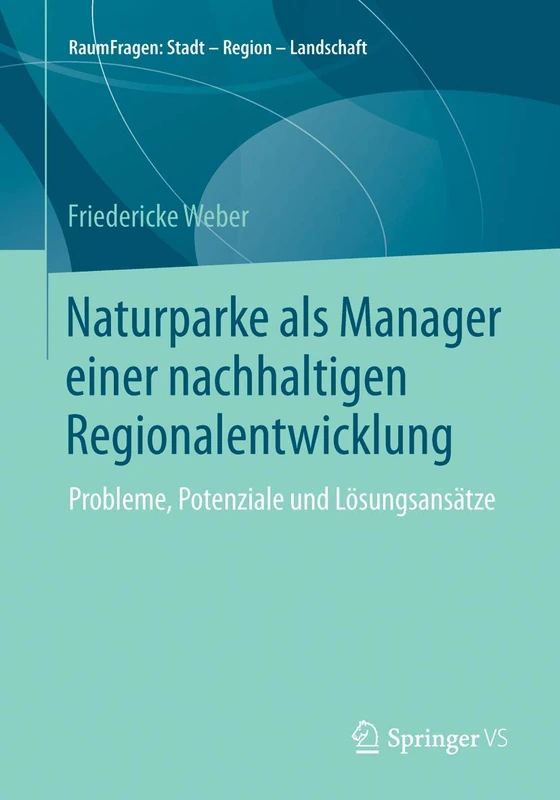 Naturparke als Manager einer nachhaltigen Regionalentwicklung: Probleme, Potenziale und Lösungsansätze: 9 (RaumFragen: Stadt – Region – Landschaft, 9)