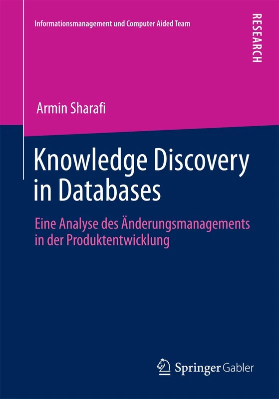 Knowledge Discovery in Databases: Eine Analyse des Änderungsmanagements in der Produktentwicklung (Informationsmanagement und Computer Aided Team)
