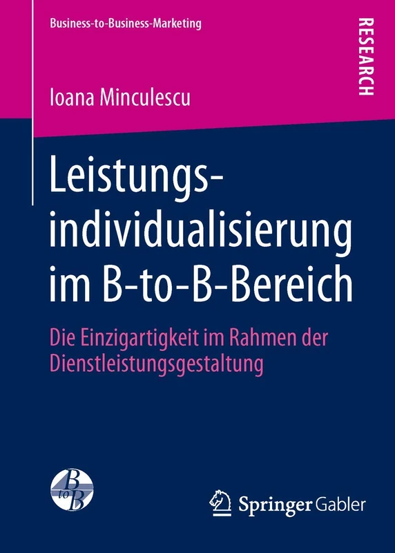Leistungsindividualisierung im B-to-B-Bereich: Die Einzigartigkeit im Rahmen der Dienstleistungsgestaltung (Business-to-Business-Marketing)