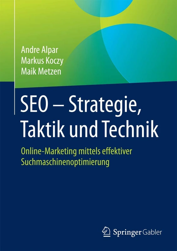 SEO - Strategie, Taktik und Technik: Online-Marketing mittels effektiver Suchmaschinenoptimierung