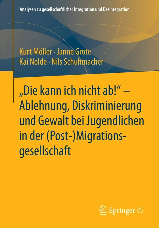 "Die kann ich nicht ab!" - Ablehnung, Diskriminierung und Gewalt bei Jugendlichen in der (Post-) Migrationsgesellschaft (Analysen zu gesellschaftlicher Integration und Desintegration)