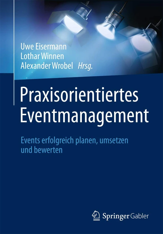Praxisorientiertes Eventmanagement: Events erfolgreich planen, umsetzen und bewerten