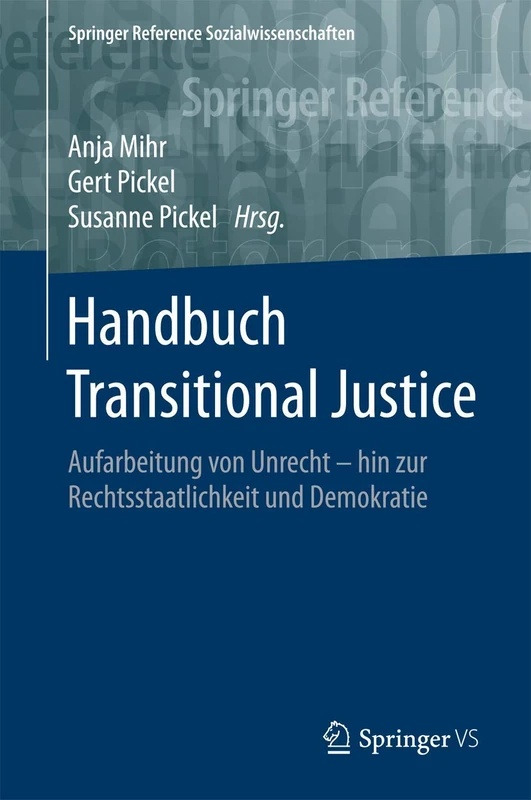 Handbuch Transitional Justice: Aufarbeitung von Unrecht - hin zur Rechtsstaatlichkeit und Demokratie (Springer Reference Sozialwissenschaften)