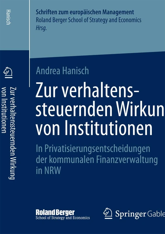 Zur verhaltenssteuernden Wirkung von Institutionen: In Privatisierungsentscheidungen der kommunalen Finanzverwaltung in NRW (Schriften zum europäischen Management)