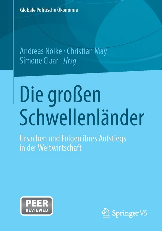 Die großen Schwellenländer: Ursachen und Folgen ihres Aufstiegs in der Weltwirtschaft (Globale Politische Ökonomie)