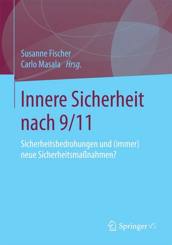 Innere Sicherheit nach 9/11: Sicherheitsbedrohungen und (immer) neue Sicherheitsmaßnahmen?