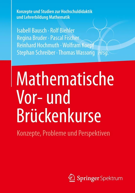 Mathematische Vor- und Brückenkurse: Konzepte, Probleme und Perspektiven (Konzepte und Studien zur Hochschuldidaktik und Lehrerbildung Mathematik)