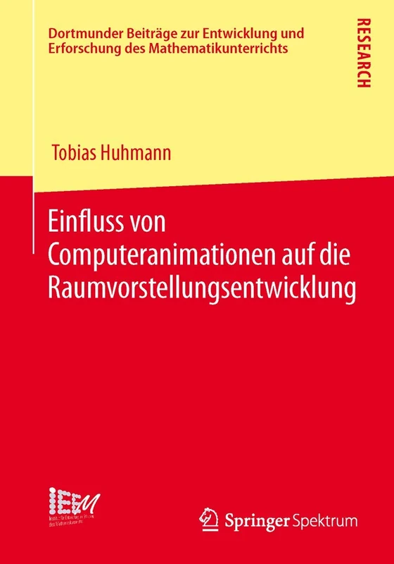 Einfluss von Computeranimationen auf die Raumvorstellungsentwicklung: 13 (Dortmunder Beiträge zur Entwicklung und Erforschung des Mathematikunterrichts, 13)