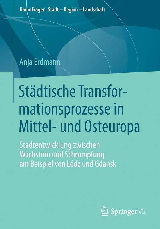 Städtische Transformationsprozesse in Mittel- und Osteuropa: Stadtentwicklung zwischen Wachstum und Schrumpfung am Beispiel von Łódź und Gdańsk (RaumFragen: Stadt – Region – Landschaft) - Image 1