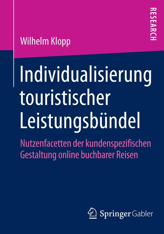 Individualisierung touristischer Leistungsbündel: Nutzenfacetten der kundenspezifischen Gestaltung online buchbarer Reisen