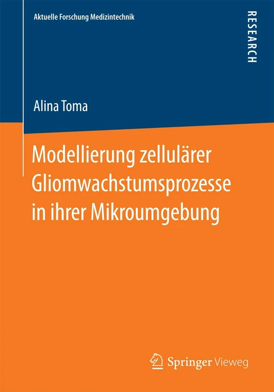 Modellierung zellulärer Gliomwachstumsprozesse in ihrer Mikroumgebung (Aktuelle Forschung Medizintechnik – Latest Research in Medical Engineering)