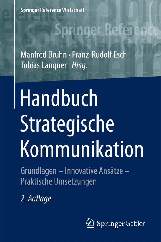 Handbuch Strategische Kommunikation: Grundlagen – Innovative Ansätze – Praktische Umsetzungen (Springer Reference Wirtschaft)