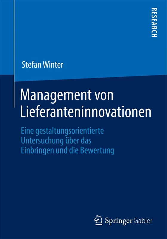 Management von Lieferanteninnovationen: Eine gestaltungsorientierte Untersuchung über das Einbringen und die Bewertung