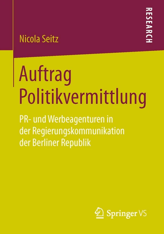 Auftrag Politikvermittlung: PR- und Werbeagenturen in der Regierungskommunikation der Berliner Republik