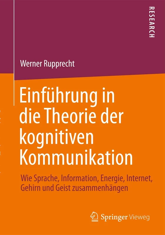 Einführung in die Theorie der kognitiven Kommunikation: Wie Sprache, Information, Energie, Internet, Gehirn und Geist zusammenhängen - Image 1