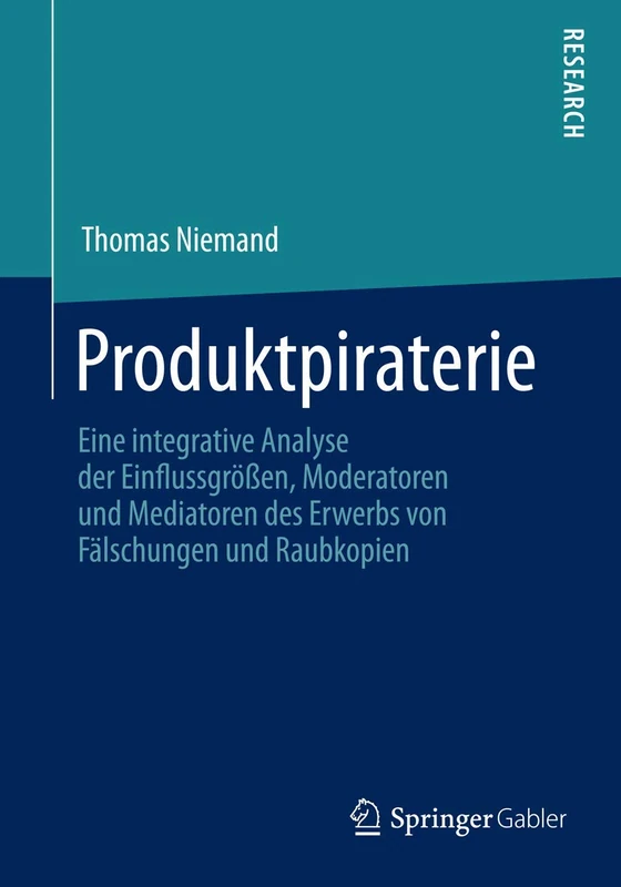 Produktpiraterie: Eine integrative Analyse der Einflussgrößen, Moderatoren und Mediatoren des Erwerbs von Fälschungen und Raubkopien