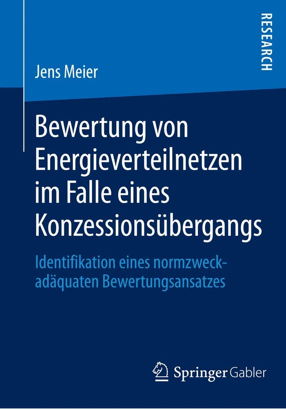 Bewertung von Energieverteilnetzen im Falle eines Konzessionsübergangs: Identifikation eines normzweckadäquaten Bewertungsansatzes