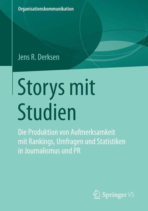 Storys mit Studien: Die Produktion von Aufmerksamkeit mit Rankings, Umfragen und Statistiken in Journalismus und PR (Organisationskommunikation) - Image 1