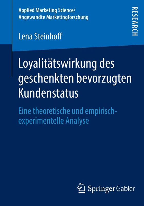 Loyalitätswirkung des geschenkten bevorzugten Kundenstatus: Eine theoretische und empirisch-experimentelle Analyse (Applied Marketing Science / Angewandte Marketingforschung)