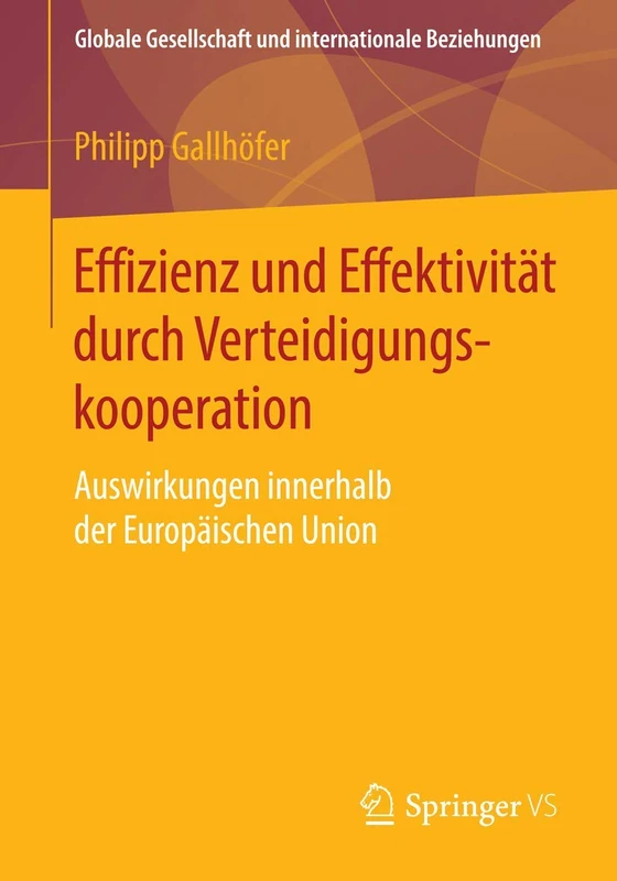 Effizienz und Effektivität durch Verteidigungskooperation: Auswirkungen innerhalb der Europäischen Union (Globale Gesellschaft und internationale Beziehungen)