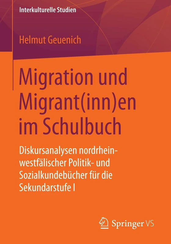Migration und Migrant(inn)en im Schulbuch: Diskursanalysen nordrhein-westfälischer Politik- und Sozialkundebücher für die Sekundarstufe I (Interkulturelle Studien)