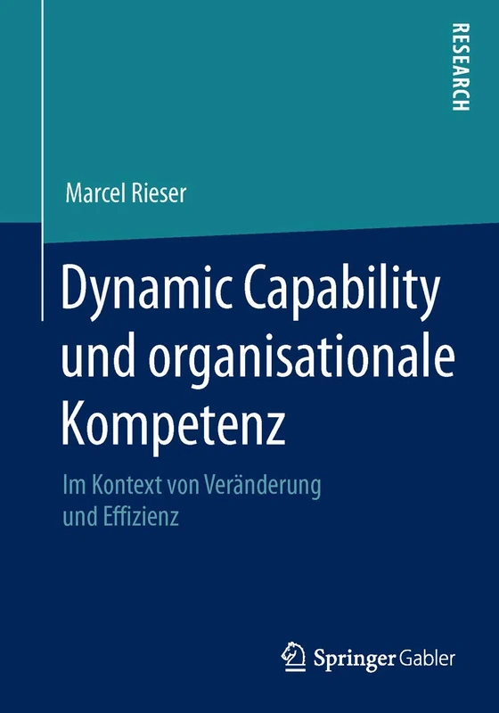 Dynamic Capability und organisationale Kompetenz: Im Kontext von Veränderung und Effizienz